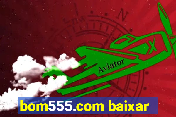 bom555.com baixar